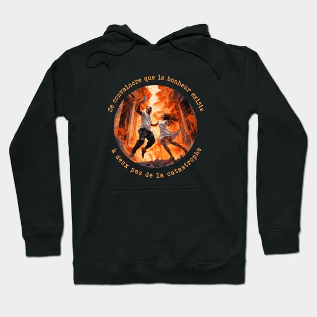 Se convaincre que le bonheur existe à deux pas de la catastrophe Hoodie by annearchet